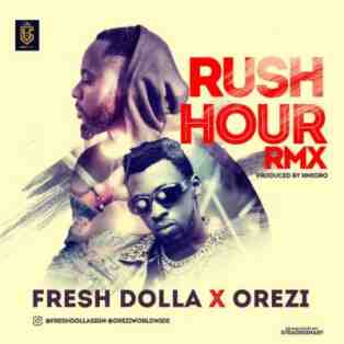 Fresh Dolla ft. Orezi – Rush Hour (Remix)