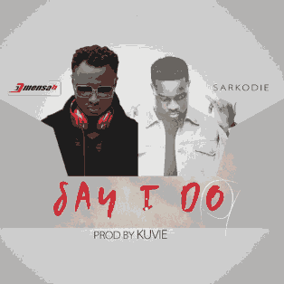 DJ Mensah ft. Sarkodie – Say I Do