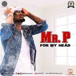 Mr. P (Peter Okoye) – For My Head
