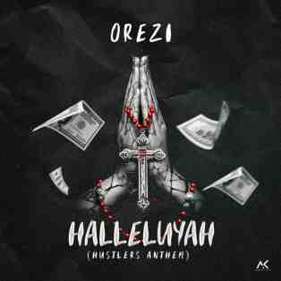 Orezi – Halleluyah (Hustlers Anthem)